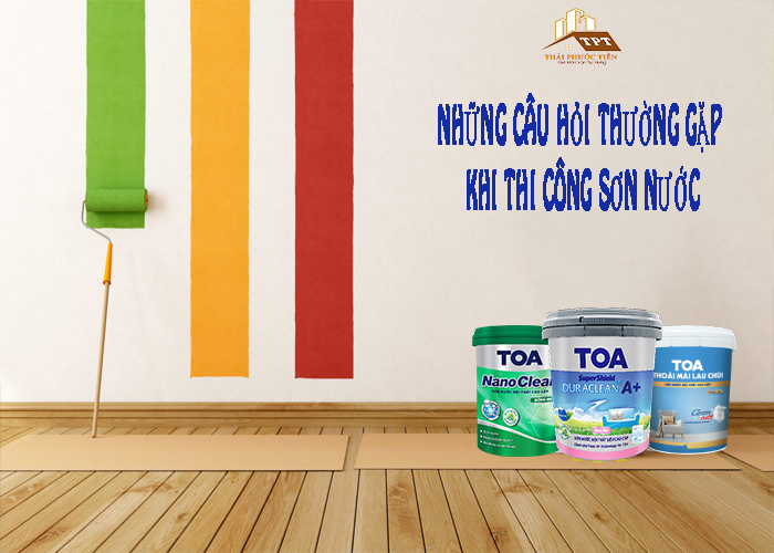 NHỮNG CÂU HỎI THƯỜNG GẶP KHI THI CÔNG SƠN NƯỚC
